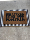 Whatever Spices Your Pumpkin Doormat