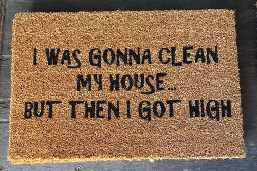 The Doormat District doormat I Was Gonna Clean My House But Then I Got High 