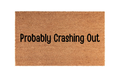The Doormat District doormat with 'Probably Crashing Out' text 