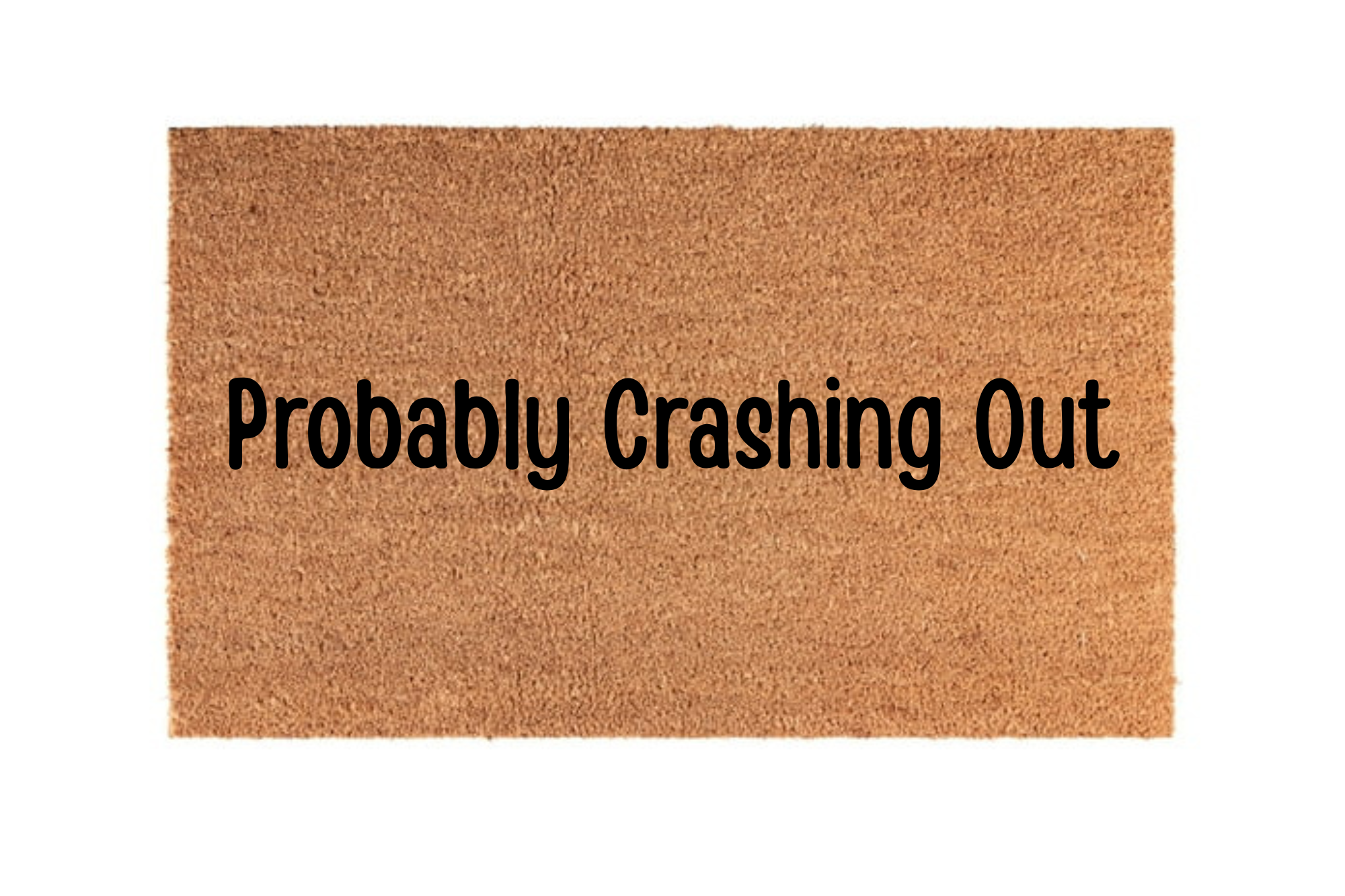 The Doormat District doormat with 'Probably Crashing Out' text 