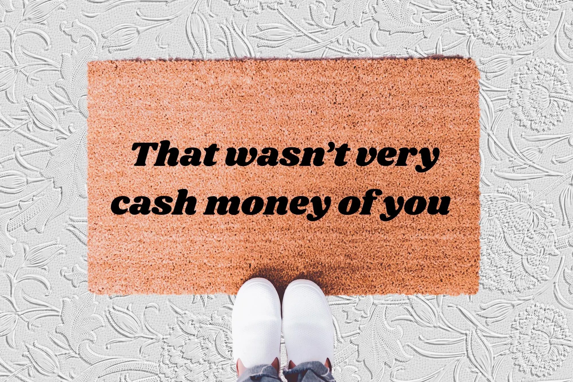 The Doormat District doormat with text "That Wasn't Very Cash Money Of You"