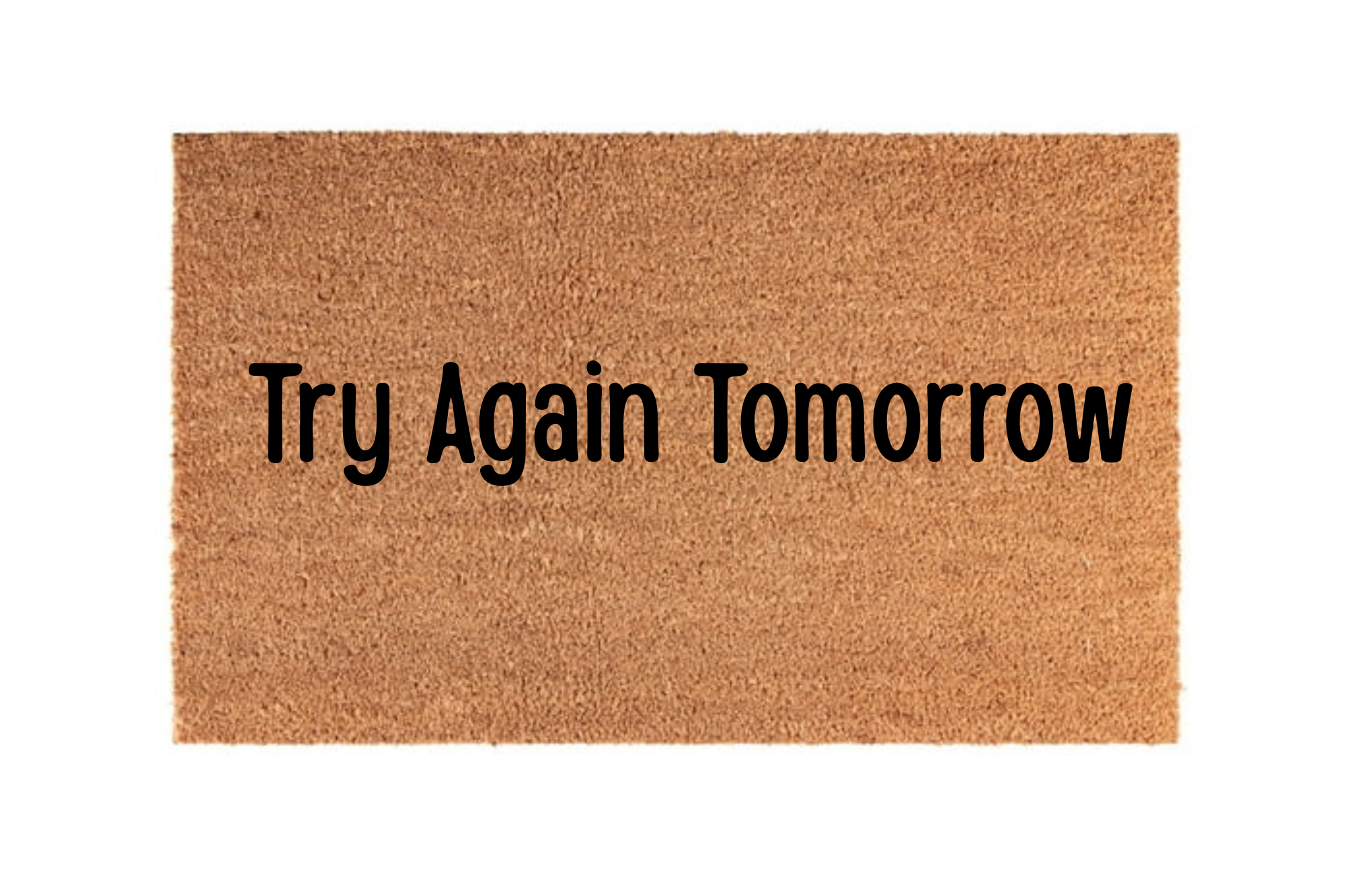 The Doormat District doormat with 'Try Again Tomorrow' text 