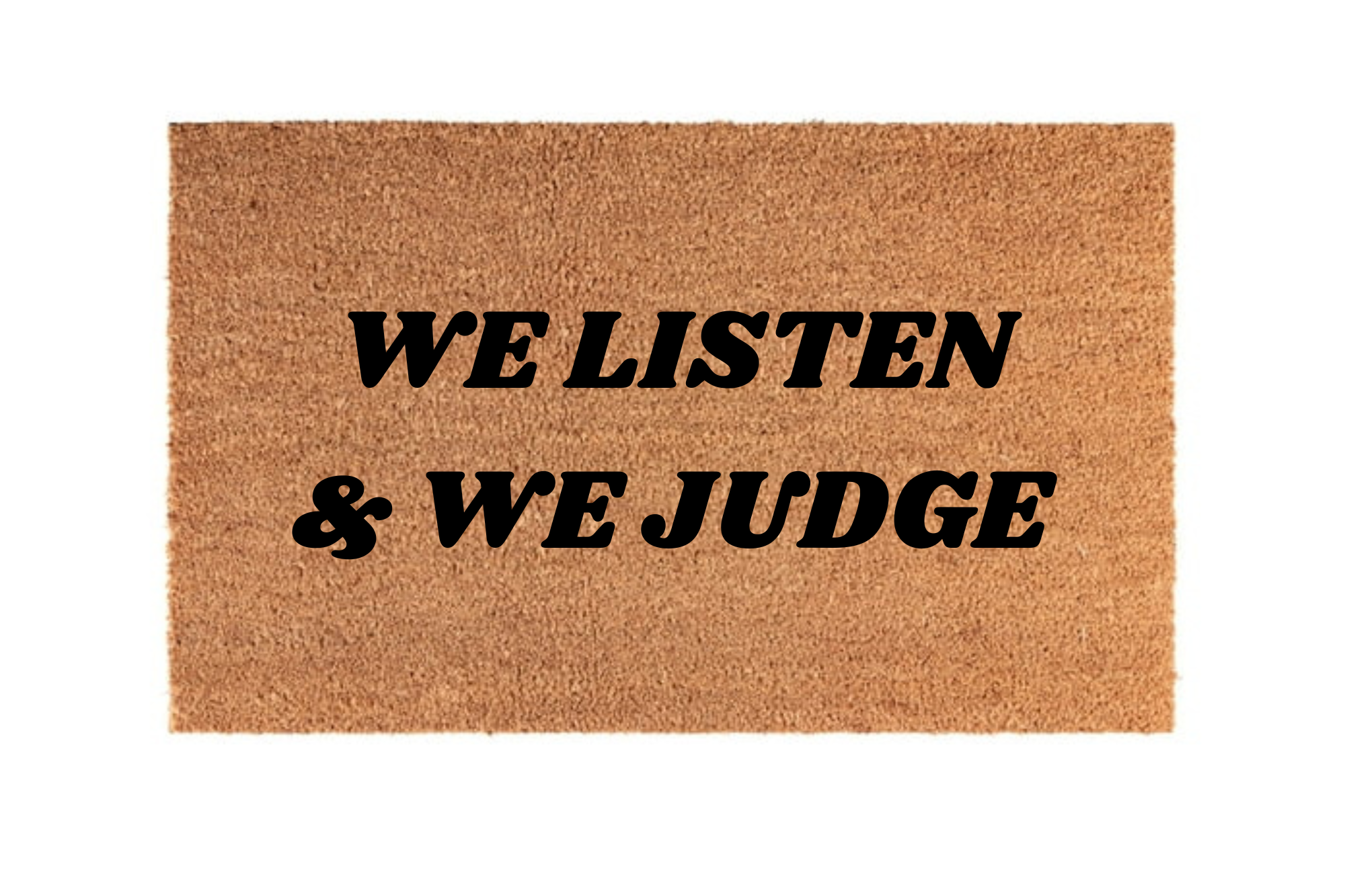 The Doormat District doormat that says "We Listen & We Judge"