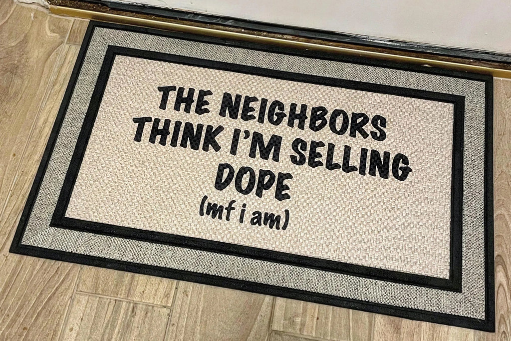 The Doormat District doormat sublimation with text 'The Neighbors Think I'm Selling Dope'