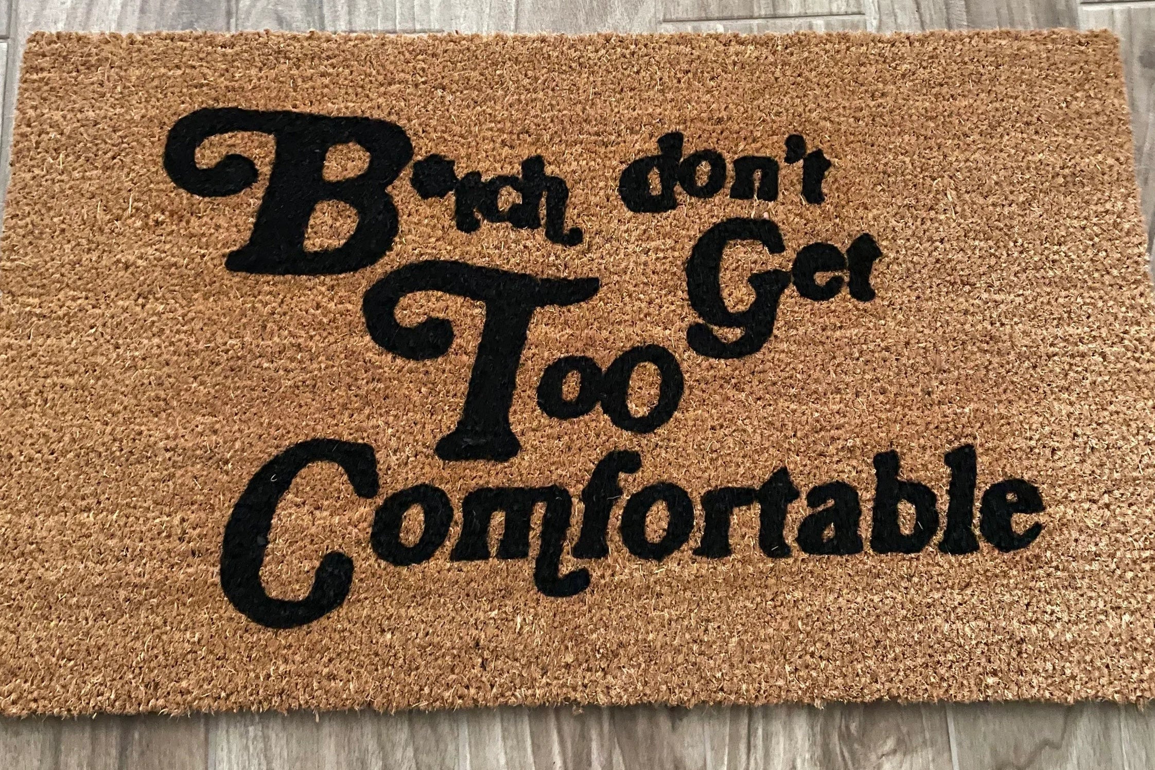 Bitch don't get Too Comfortable Doormat